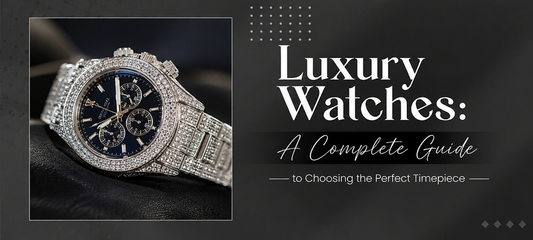 Luxury Watches: A Complete Guide to Choosing the Perfect Timepiece